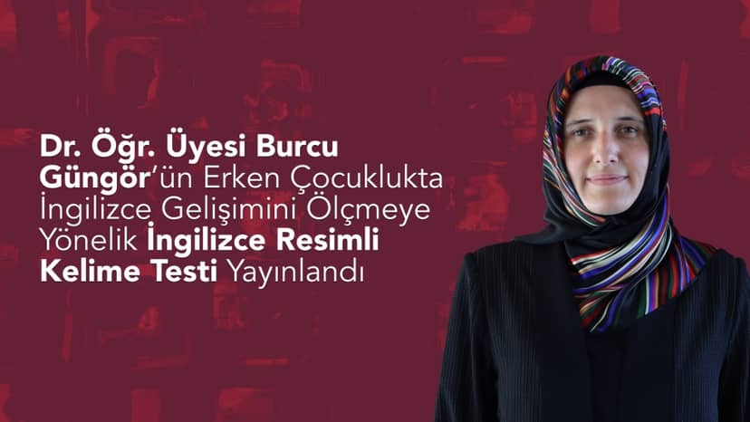 Dr. Öğr. Üyesi Burcu Güngör’ün Erken Çocuklukta İngilizce Gelişimini Ölçmeye Yönelik İngilizce Resimli Kelime Testi Yayınlandı
